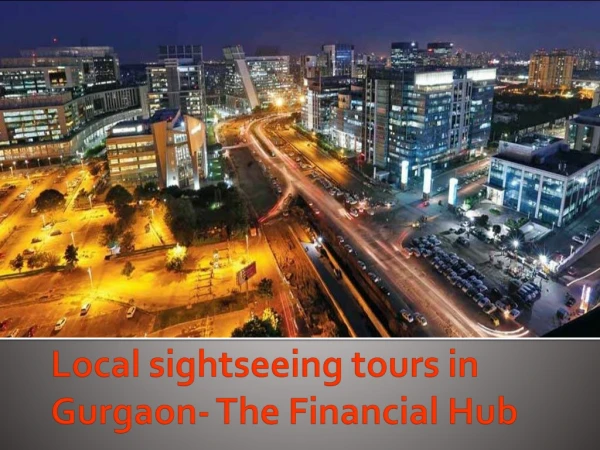 Local sightseeing tours in Gurgaon- The Financial Hub