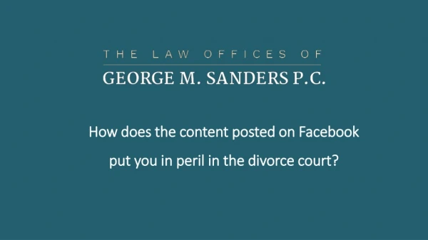 How does the content posted on Facebook put you in peril in the divorce court?