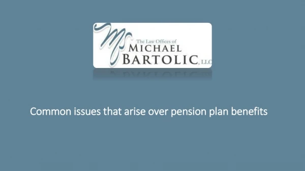 Common issues that arise over pension plan benefits