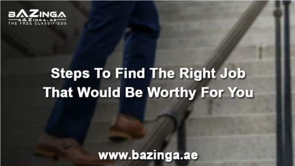 Steps To Find The Right Job that Would Be Worthy For You | Bazinga.ae