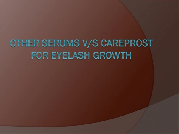 Other Serums V/S Careprost For Eyelash Growth | Health Blog | ReliableRx pharmacy| Visit: https://www.reliablerxpharmacy