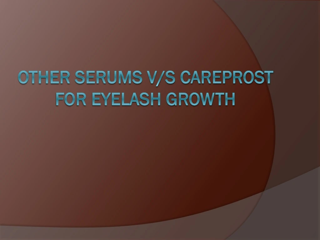other serums v s careprost for eyelash growth