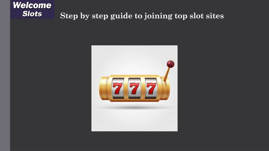 step by step guide to joining top slot sites