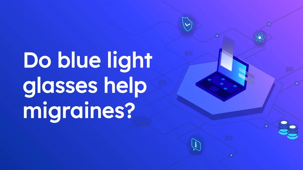 do blue light glasses help migraines
