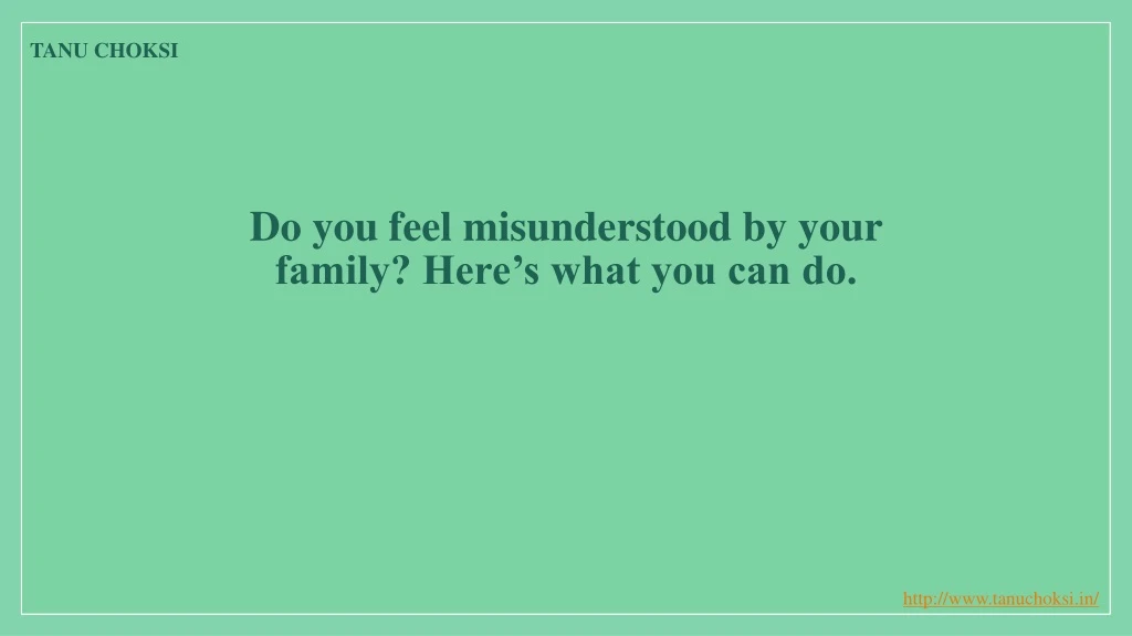 do you feel misunderstood by your family here s what you can do