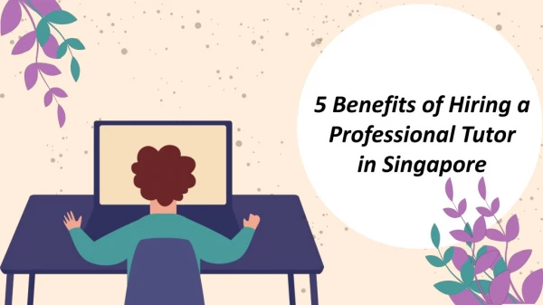 5 Benefits of Hiring a Professional Tutor in Singapore