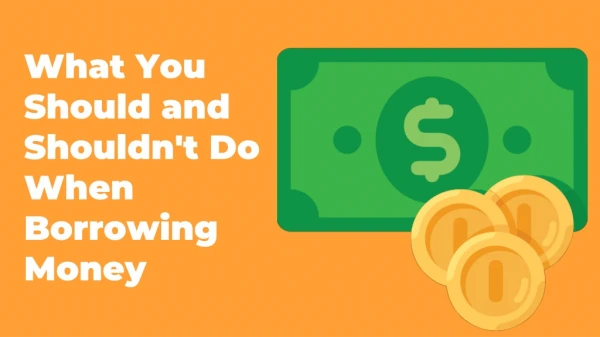 What You Should and Shouldn't Do When Borrowing Money