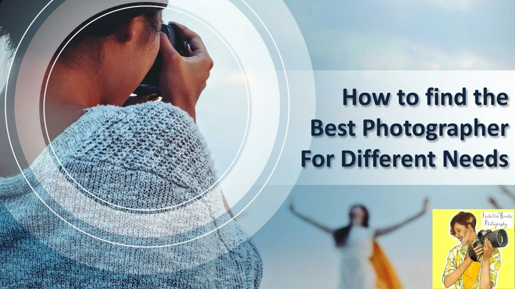 how to find the best photographer for different needs