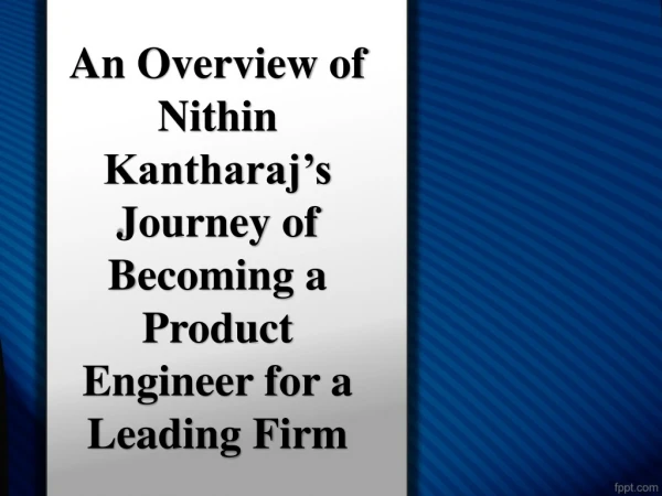 An Overview of Nithin Kantharaj’s Journey of Becoming a Product Engineer for a Leading Firm