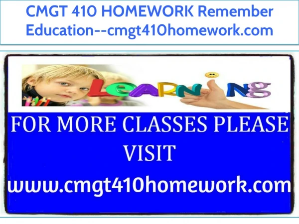 CMGT 410 HOMEWORK Remember Education--cmgt410homework.com