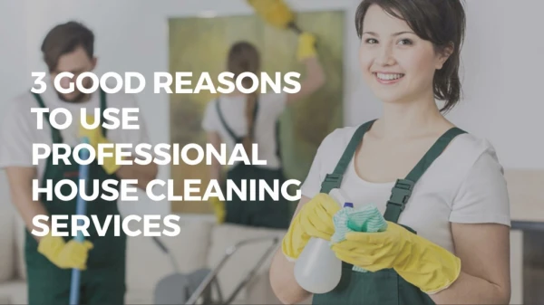 3 Good reasons to use professional house cleaning services