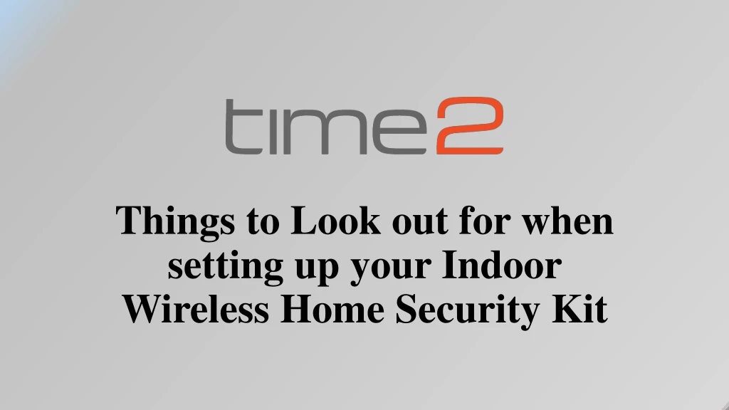 things to look out for when setting up your indoor wireless home security kit