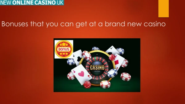 Bonuses that you can get at a brand new casino