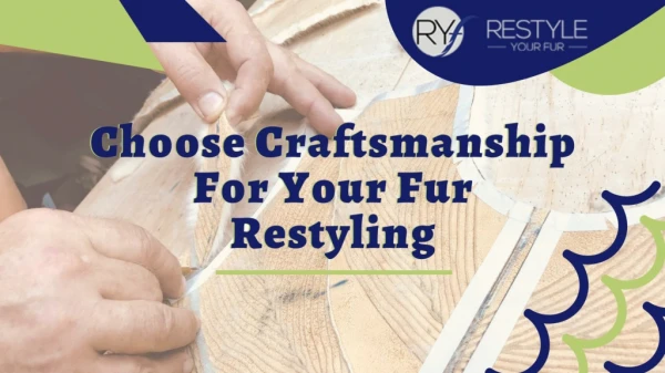 Select The Perfect Crafrsmanship For Fur Remodeling
