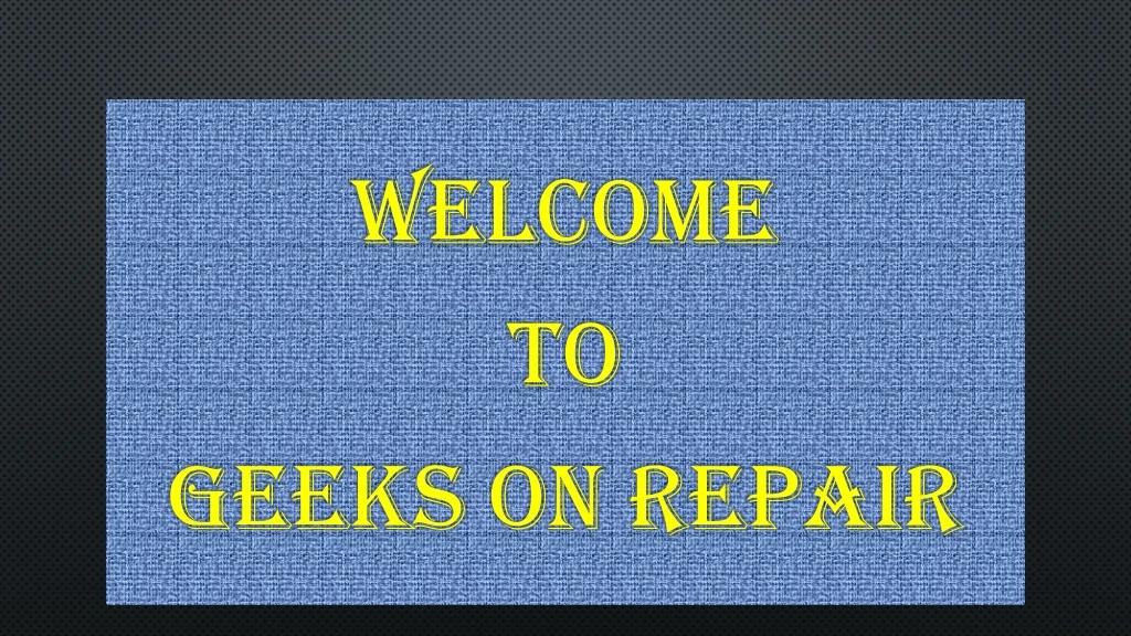 welcome to geeks on repair