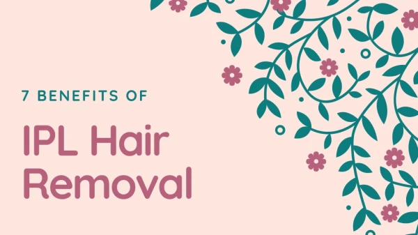 7 Benefits of IPL Hair Removal