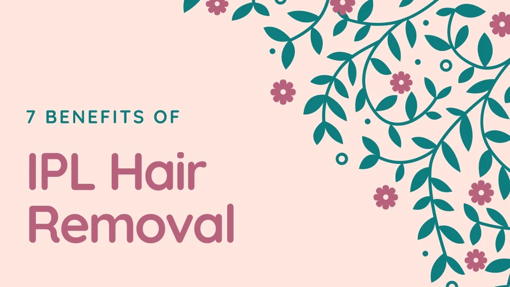 7 benefits of ipl hair removal