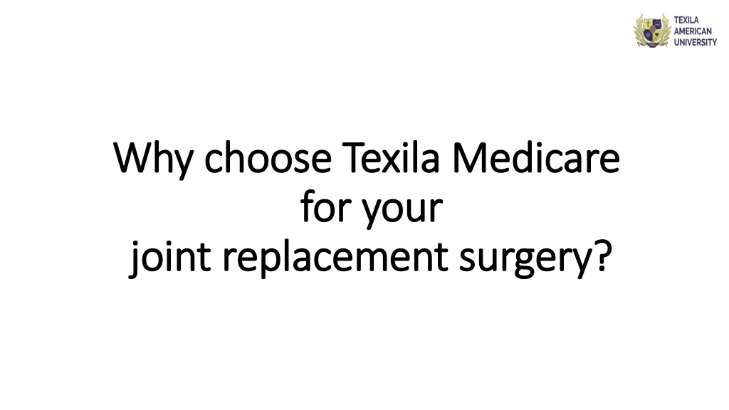 why choose texila medicare for your joint replacement surgery