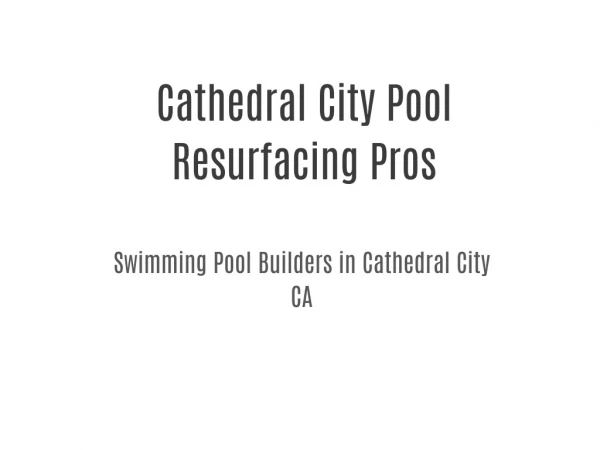 Cathedral City Pool Resurfacing Pros | 442-227-0887