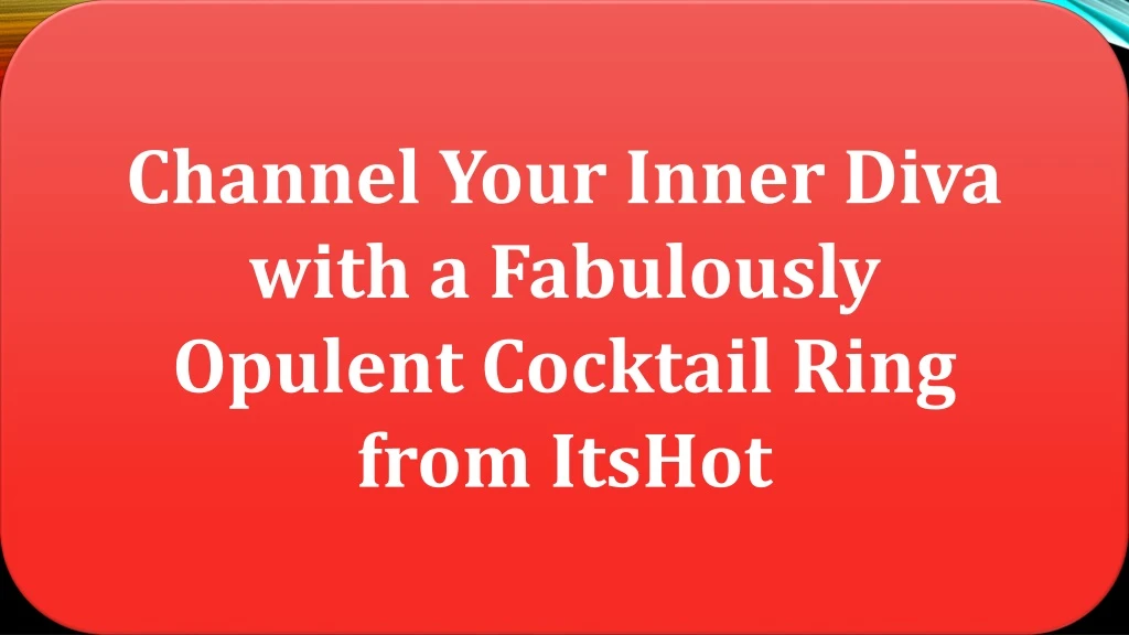 channel your inner diva with a fabulously opulent