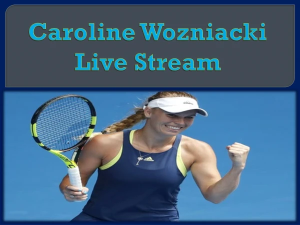 Caroline Wozniacki Live Stream