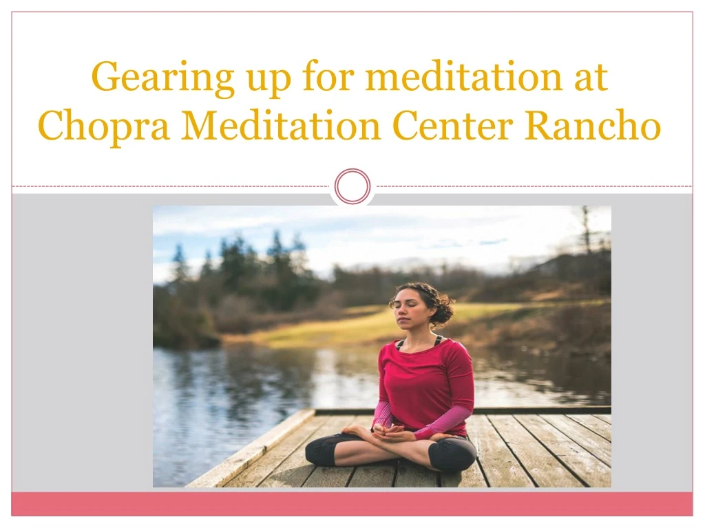 gearing up for meditation at chopra meditation center rancho