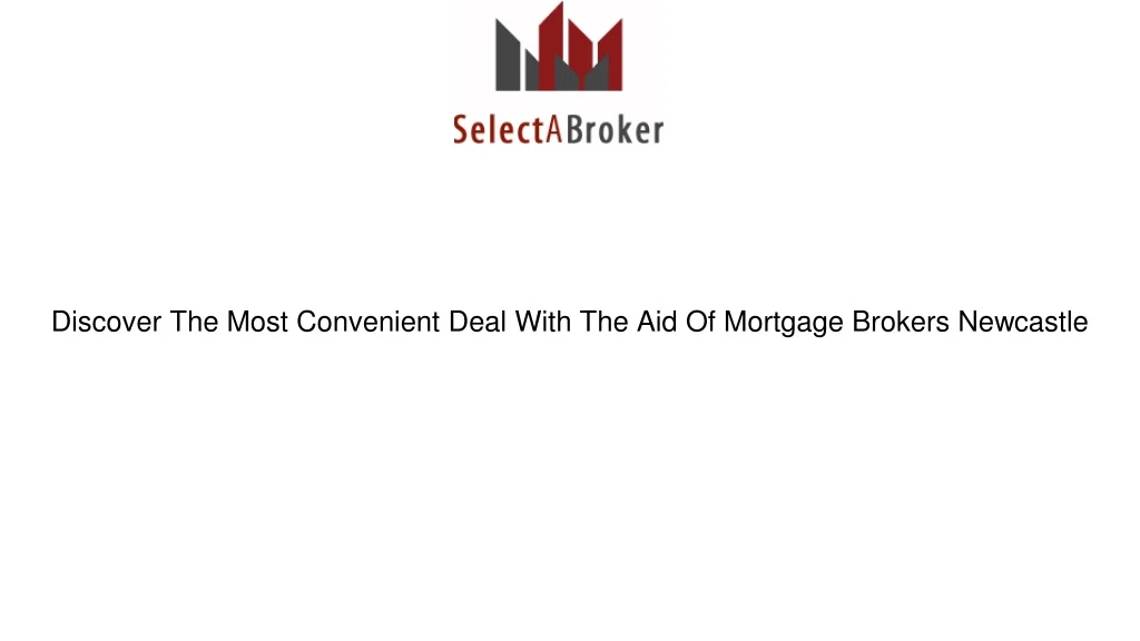 discover the most convenient deal with the aid of mortgage brokers newcastle