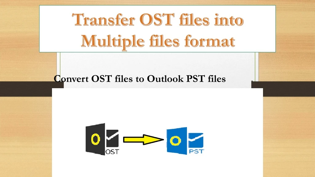 transfer ost files into multiple files format