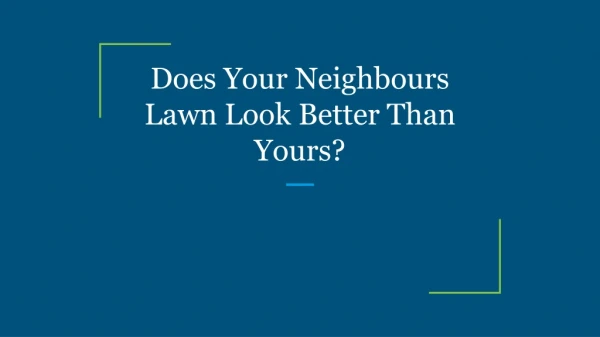 Does Your Neighbours Lawn Look Better Than Yours?