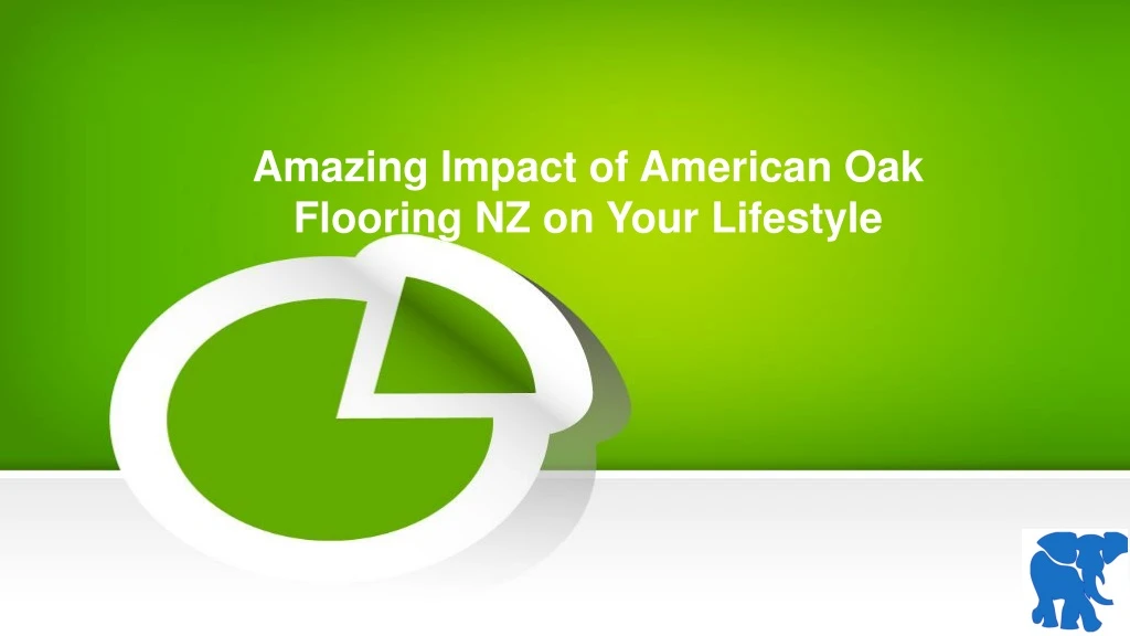 amazing impact of american oak flooring nz on your lifestyle