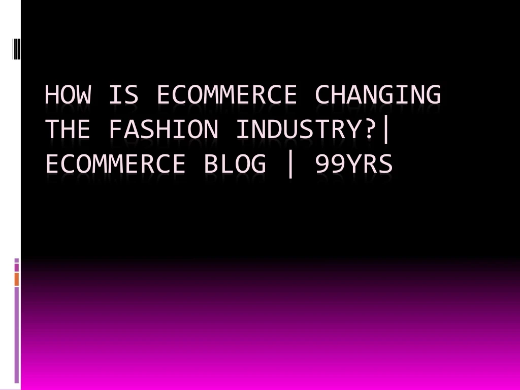 how is ecommerce changing the fashion industry ecommerce blog 99yrs
