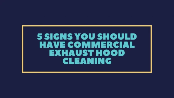 5 Signs You Should Have Commercial Exhaust Hood Cleaning