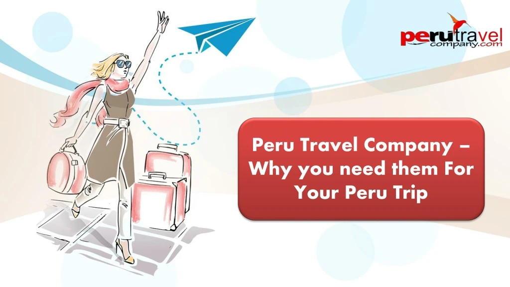 peru travel company why you need them for your