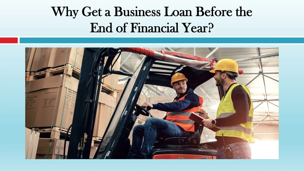 why get a business loan before the end of financial year