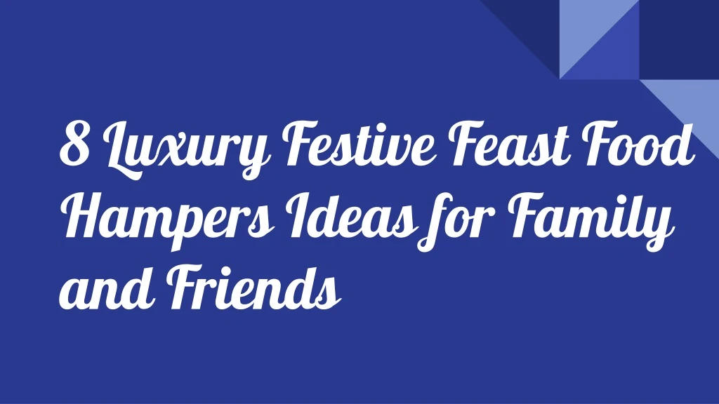 8 luxury festive feast food hampers ideas