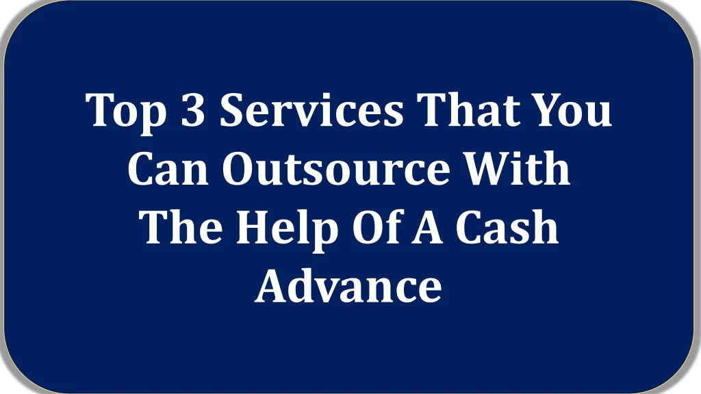 top 3 services that you can outsource with