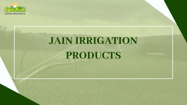 Jain Irrigation products | Jain Agro | Development Of Agriculture | Agro Processing Industries In India | Jainfarmfresh