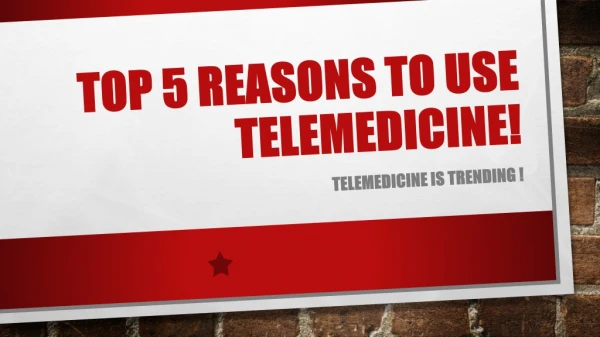 TOP 5 REASONS TO USE TELEMEDICINE!
