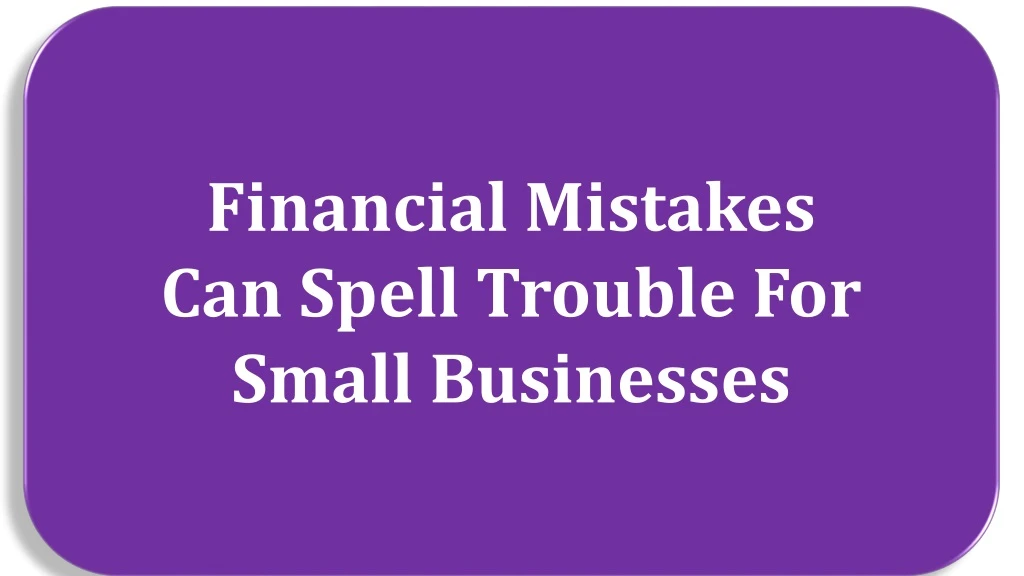 financial mistakes can spell trouble for small