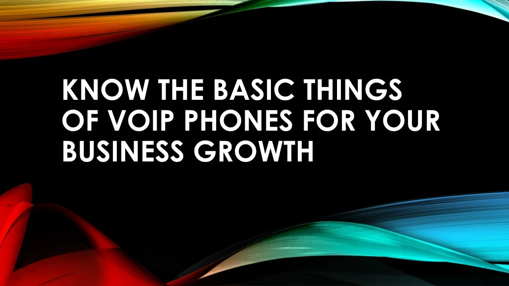 know the basic things of voip phones for your business growth