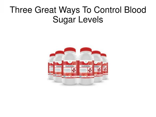 Three Great Ways To Control Blood Sugar Levels