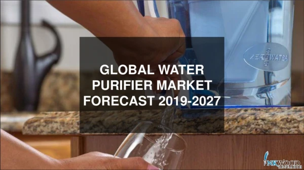 Water Purifier Market | Industry Benefits, Size, Analysis 2019-2027