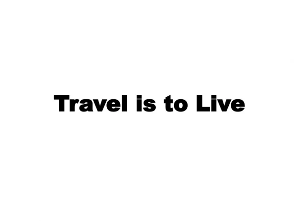 Travel is to Live
