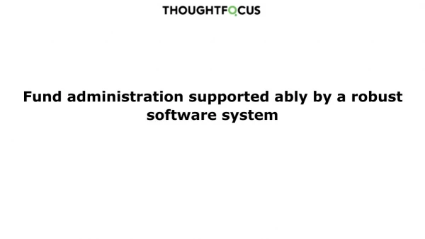 Fund administration supported ably by a robust software system