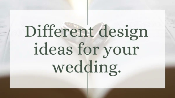 Different design ideas for your wedding