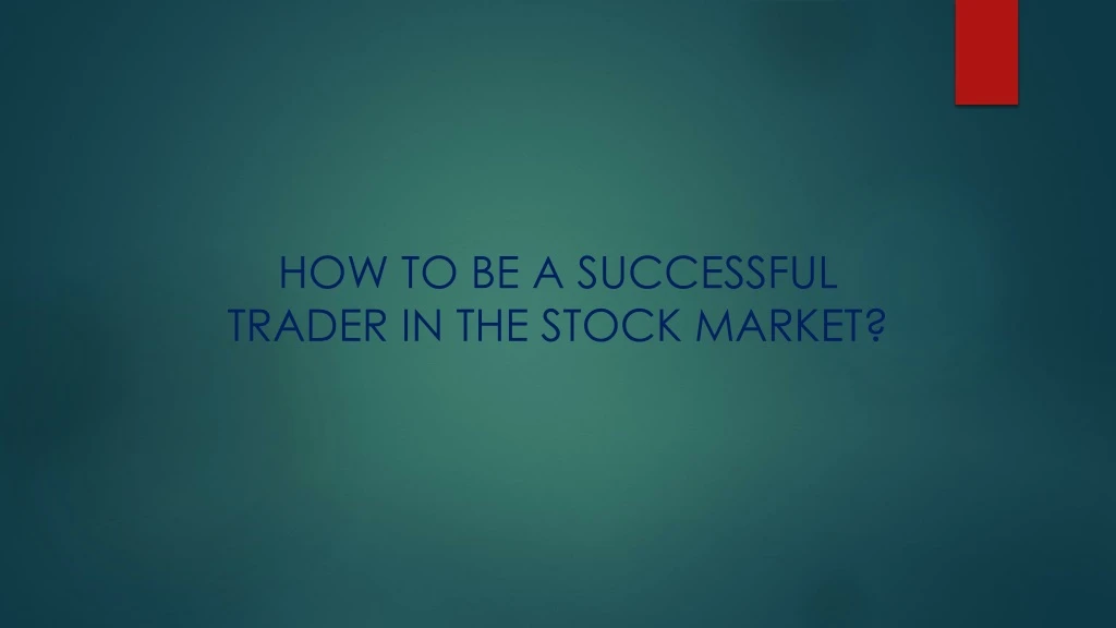 how to be a successful trader in the stock market