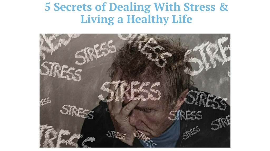 5 secrets of dealing with stress living a healthy