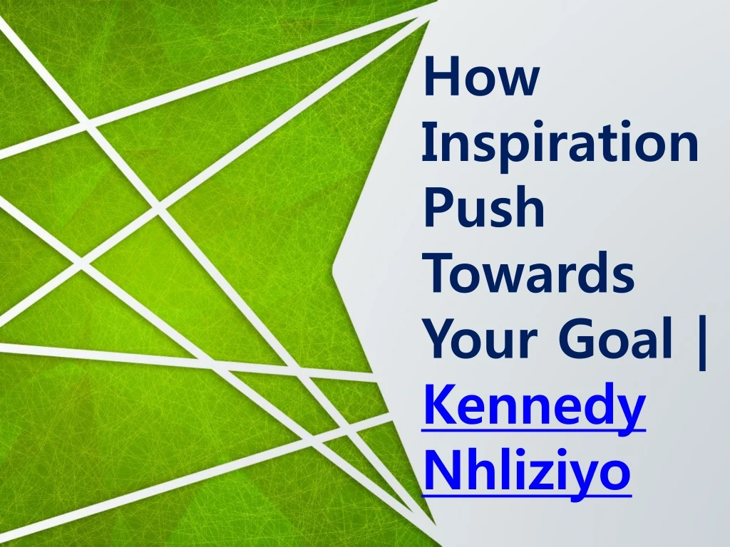 how inspiration push towards your goal kennedy