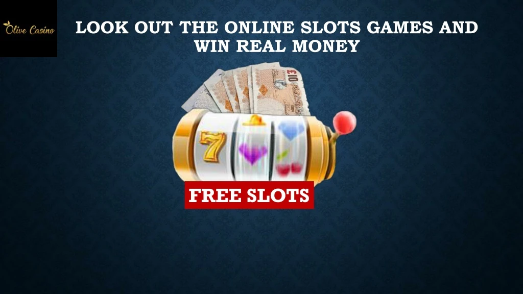 look out the online slots games and win real money