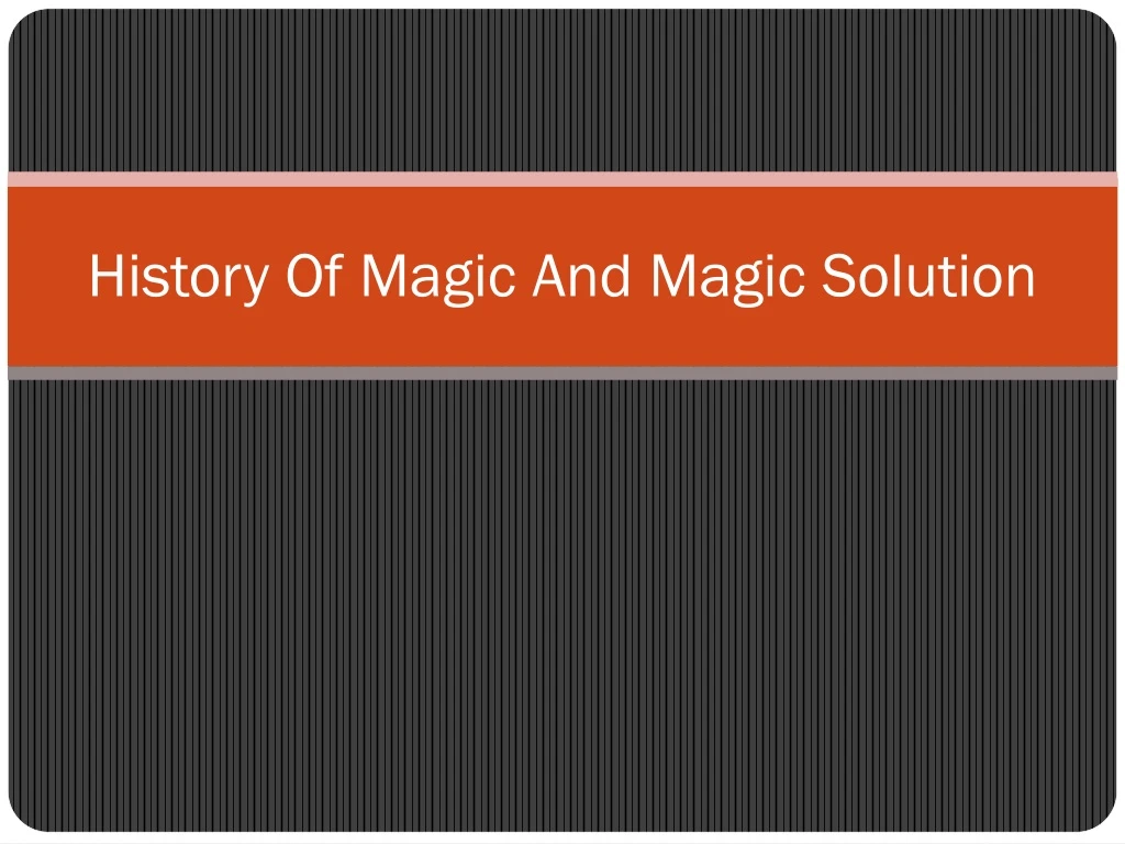 history of magic and magic solution